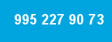 995 227 90 73 995 227 90 73